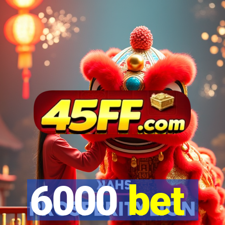 6000 bet